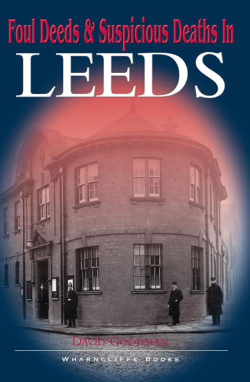 Cover of the book Foul Deeds and Suspicious Deaths in Leeds by David Goodman, Wharncliffe