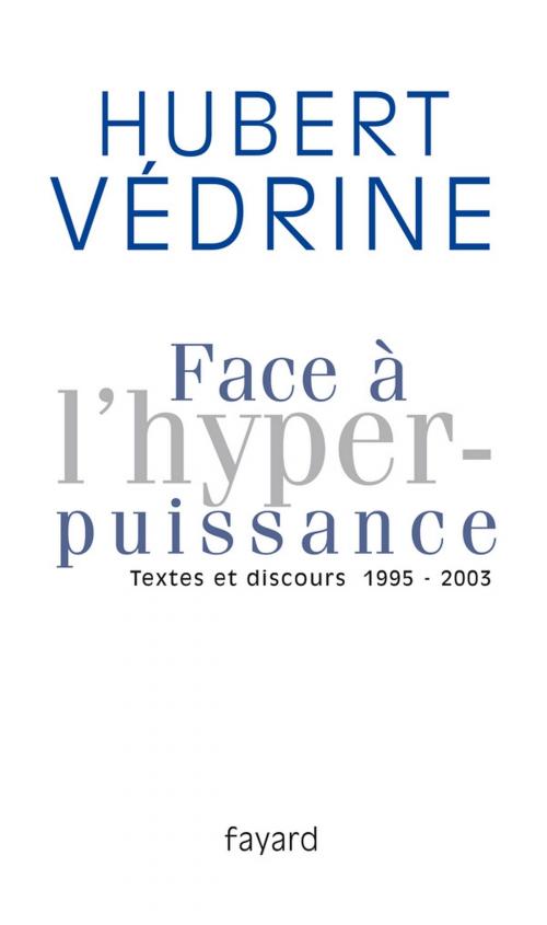 Cover of the book Face à l'hyperpuissance by Hubert Védrine, Fayard