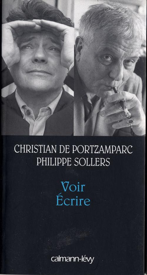 Cover of the book Voir Ecrire by Philippe Sollers, Christian de Portzamparc, Calmann-Lévy