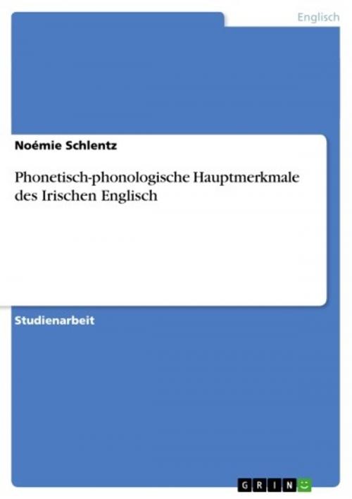 Cover of the book Phonetisch-phonologische Hauptmerkmale des Irischen Englisch by Noémie Schlentz, GRIN Verlag