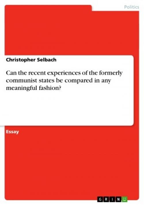 Cover of the book Can the recent experiences of the formerly communist states be compared in any meaningful fashion? by Christopher Selbach, GRIN Publishing