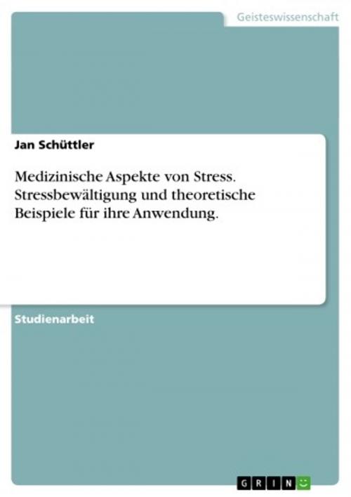 Cover of the book Medizinische Aspekte von Stress. Stressbewältigung und theoretische Beispiele für ihre Anwendung. by Jan Schüttler, GRIN Verlag