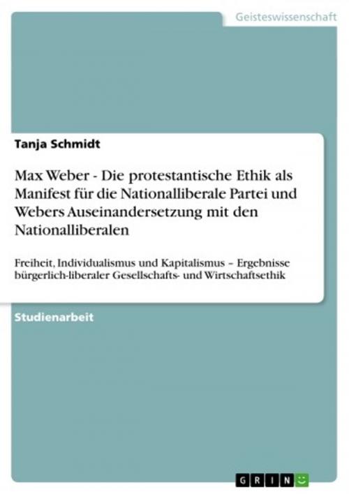 Cover of the book Max Weber - Die protestantische Ethik als Manifest für die Nationalliberale Partei und Webers Auseinandersetzung mit den Nationalliberalen by Tanja Schmidt, GRIN Verlag