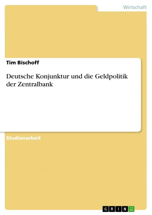 Cover of the book Deutsche Konjunktur und die Geldpolitik der Zentralbank by Tim Bischoff, GRIN Verlag