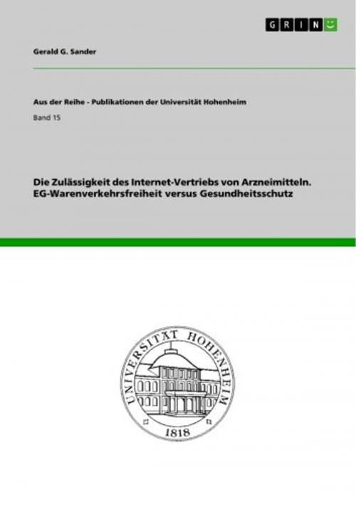 Cover of the book Die Zulässigkeit des Internet-Vertriebs von Arzneimitteln. EG-Warenverkehrsfreiheit versus Gesundheitsschutz by Gerald G. Sander, GRIN Verlag
