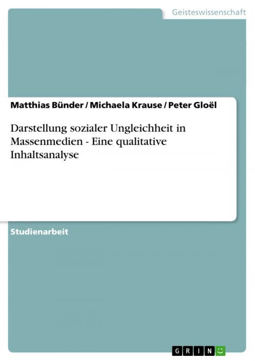 Cover of the book Darstellung sozialer Ungleichheit in Massenmedien - Eine qualitative Inhaltsanalyse by Matthias Bünder, Michaela Krause, Peter Gloël, GRIN Verlag