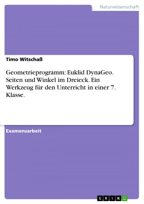 Cover of the book Geometrieprogramm: Euklid DynaGeo. Seiten und Winkel im Dreieck. Ein Werkzeug für den Unterricht in einer 7. Klasse. by Timo Witschaß, GRIN Verlag