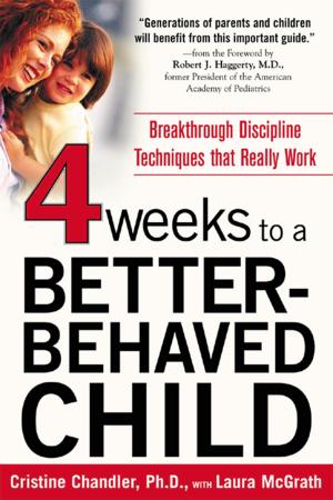 Cover of the book Four Weeks to a Better-Behaved Child : Breakthrough Discipline Techniques that Really Work by Susan Cameron