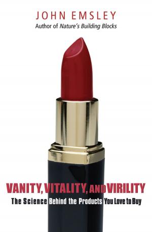 Cover of the book Vanity, Vitality, and Virility: The Science Behind the Products You Love to Buy by Stanley Sadie