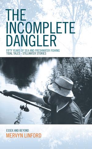 Cover of the book The Incomplete Dangler: Fifty Years of Sea and Freshwater Fishing - Tidal Tales Stillwater Stories by Lenny Rudow