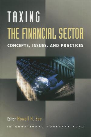 Cover of the book Taxing the Financial Sector: Concepts, Issues, and Practice by Eliot Mr. Kalter, Steven Mr. Phillips, Manmohan Mr. Singh, Mauricio Mr. Villafuerte, Rodolfo Mr. Luzio, Marco Espinosa-Vega