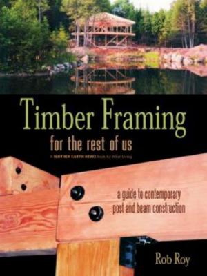Cover of the book Timber Framing For The Rest Of Us by Jacob Rodenburg, Drew Monkman