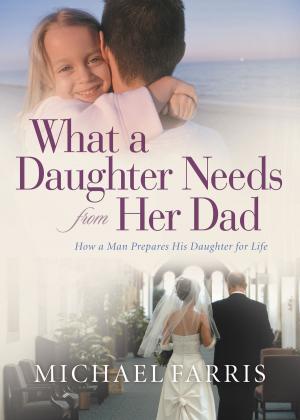 Cover of the book What a Daughter Needs From Her Dad by Hans Boersma