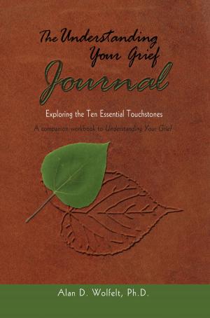 Cover of the book The Understanding Your Grief Journal by Alan D. Wolfelt