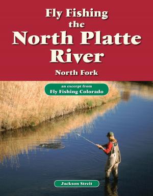 Cover of the book Fly Fishing the North Platte River, North Fork by Ken Hanley