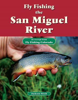 Cover of the book Fly Fishing the San Miguel River by Cory Routh, Beau Beasley