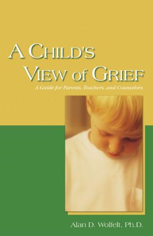 Cover of the book A Child's View of Grief by Alan D. Wolfelt, PhD, Kirby J. Duvall, MD