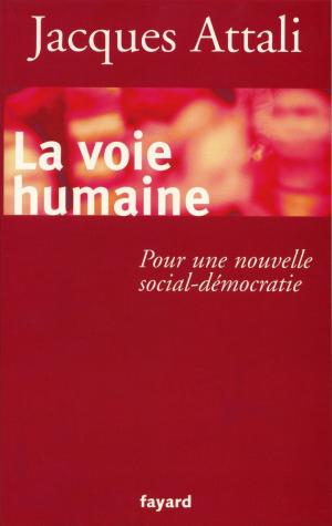 Cover of the book La Voie humaine by Jacques Attali
