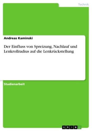 Cover of the book Der Einfluss von Spreizung, Nachlauf und Lenkrollradius auf die Lenkrückstellung by Cornelia Witt