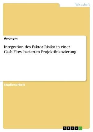 Book cover of Integration des Faktor Risiko in einer Cash-Flow basierten Projektfinanzierung
