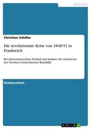 Cover of the book Die revolutionäre Krise von 1848-51 in Frankreich by Jürgen Schäfer
