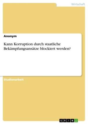 Cover of the book Kann Korruption durch staatliche Bekämpfungsansätze blockiert werden? by Doreen Hunger
