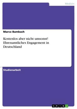 Cover of the book Kostenlos aber nicht umsonst! Ehrenamtliches Engagement in Deutschland by Gerhard Reiss