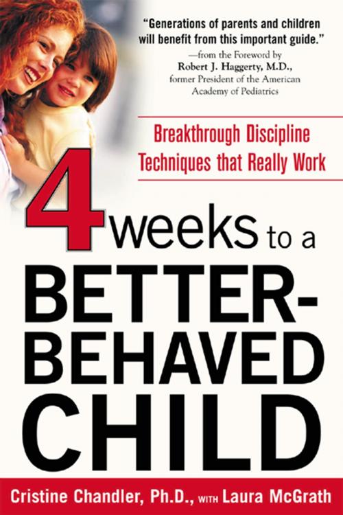 Cover of the book Four Weeks to a Better-Behaved Child : Breakthrough Discipline Techniques that Really Work by Cristine Chandler, Laura McGrath, Mcgraw-hill
