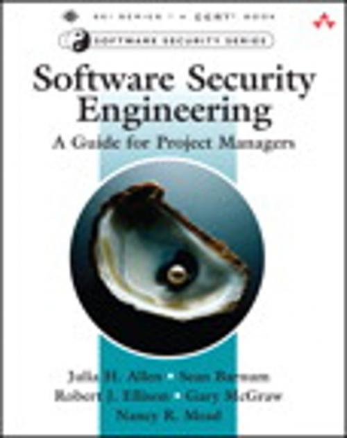 Cover of the book Software Security Engineering by Nancy R. Mead, Julia H. Allen, Robert J. Ellison, Gary McGraw, Sean Barnum, Pearson Education