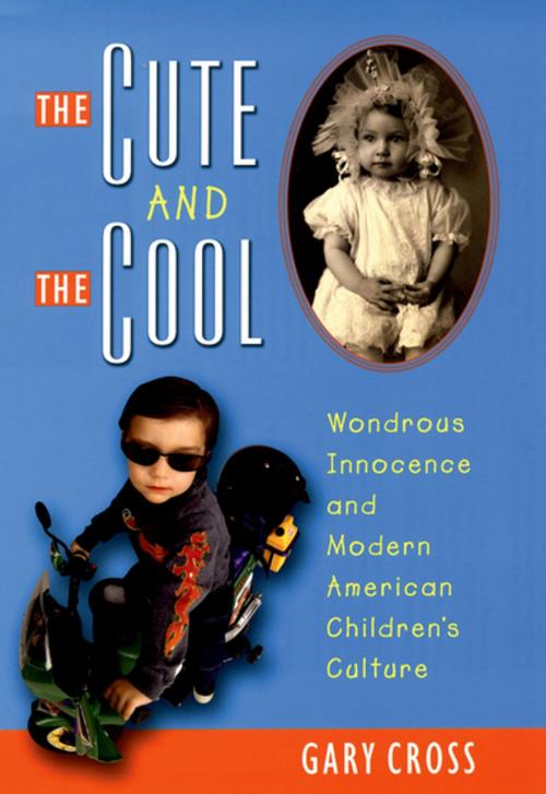 Cover of the book The Cute and the Cool by Gary Cross, Oxford University Press