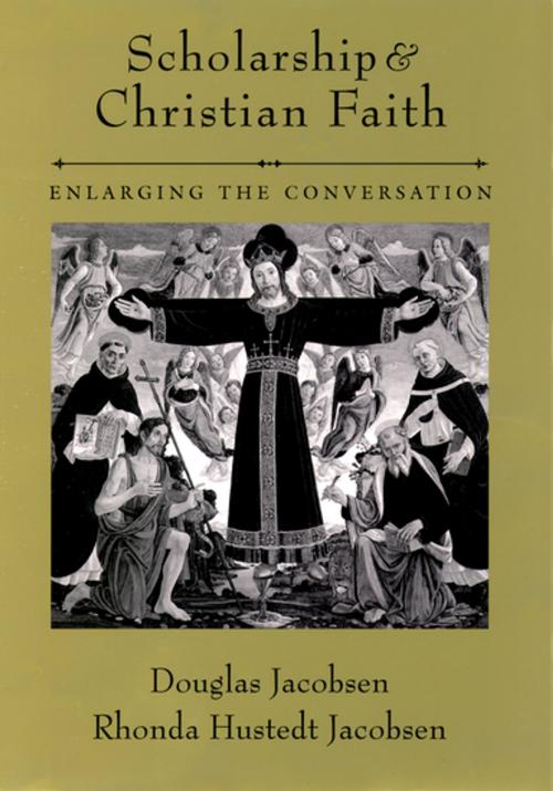 Cover of the book Scholarship and Christian Faith by Douglas Jacobsen, Rhonda Hustedt Jacobsen, Oxford University Press