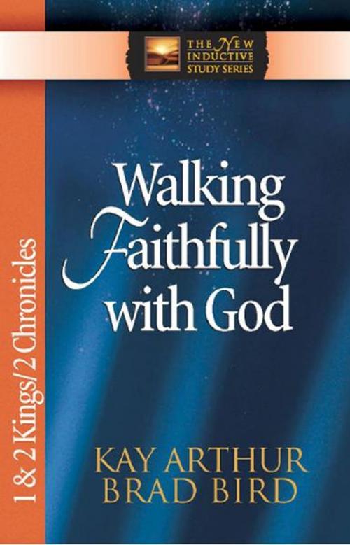 Cover of the book Walking Faithfully with God by Kay Arthur, Brad Bird, Harvest House Publishers