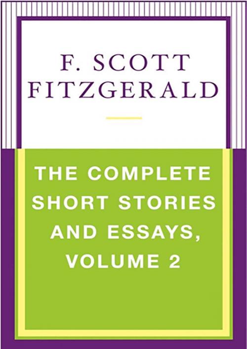 Cover of the book The Complete Short Stories and Essays, Volume 2 by F. Scott Fitzgerald, Scribner