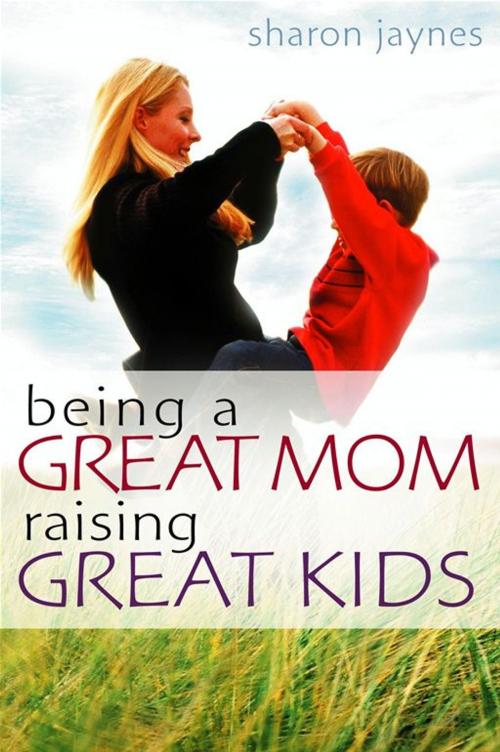 Cover of the book Being a Great Mom, Raising Great Kids by Sharon E. Jaynes, Moody Publishers