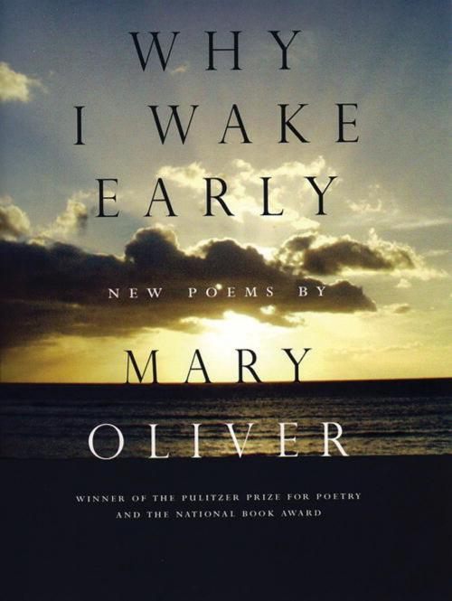 Cover of the book Why I Wake Early by Mary Oliver, Beacon Press