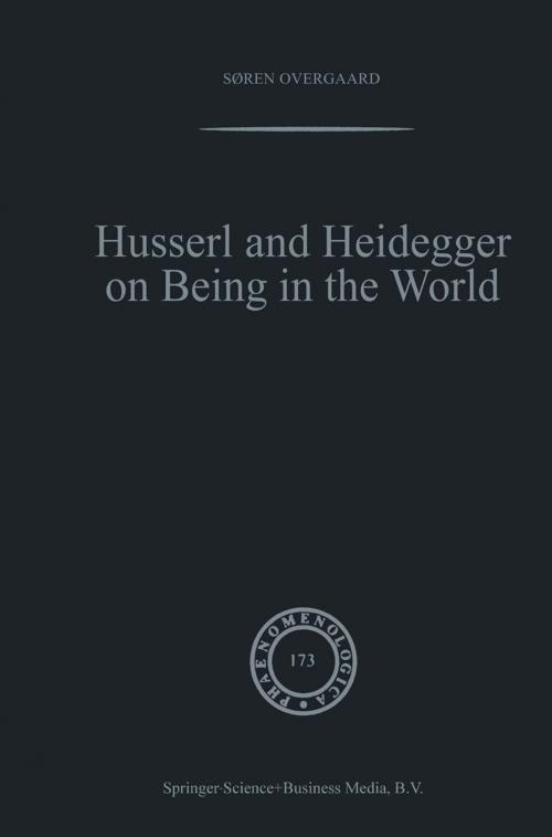 Cover of the book Husserl and Heidegger on Being in the World by Søren Overgaard, Springer Netherlands
