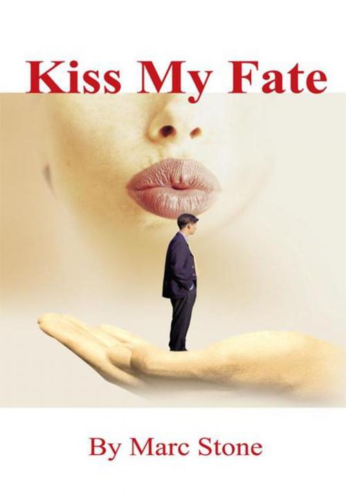 Cover of the book Kiss My Fate by Marc Stone, AuthorHouse