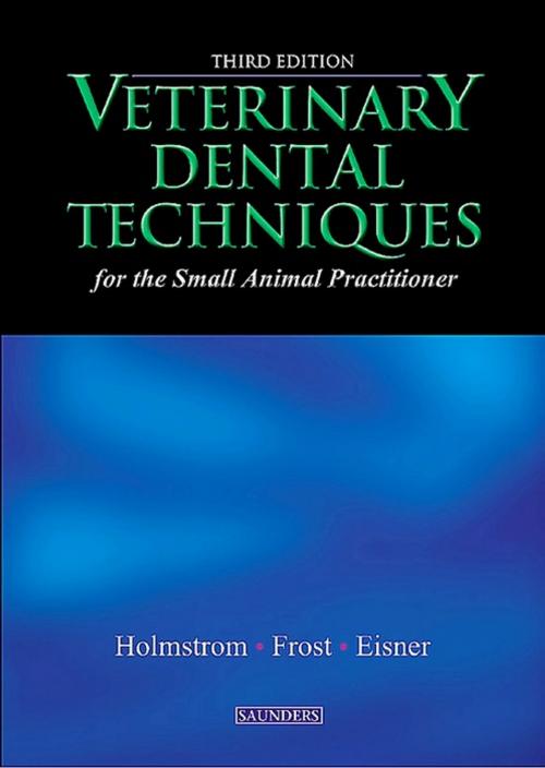Cover of the book Veterinary Dental Techniques for the Small Animal Practitioner - E-Book by Steven E. Holmstrom, DVM, Patricia Frost Fitch, DVM, Edward R. Eisner, DVM, Elsevier Health Sciences
