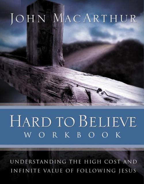 Cover of the book Hard to Believe Workbook by John F. MacArthur, Thomas Nelson