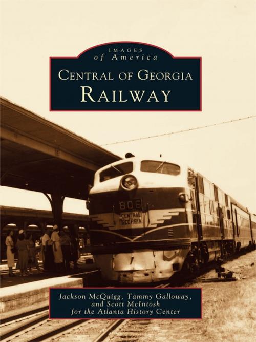 Cover of the book Central of Georgia Railway by Jackson McQuigg, Tammy Galloway, Scott McIntosh, Atlanta History Center, Arcadia Publishing Inc.