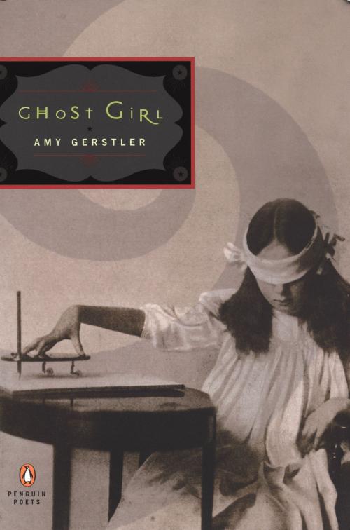 Cover of the book Ghost Girl by Amy Gerstler, Penguin Publishing Group