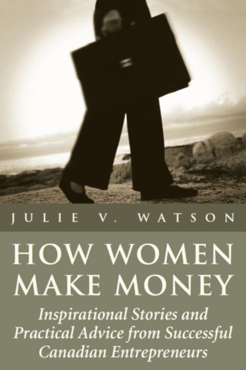 Cover of the book How Women Make Money by Julie V. Watson, Dundurn