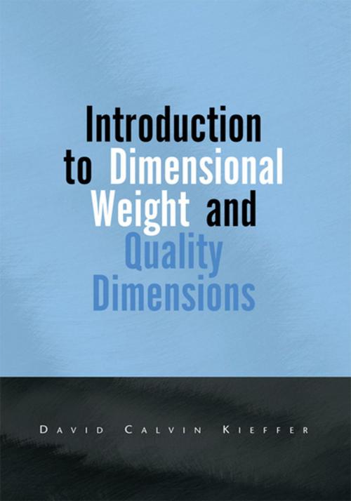 Cover of the book Introduction to Dimensional Weight and Quality Dimensions by David Calvin Kieffer, Xlibris US