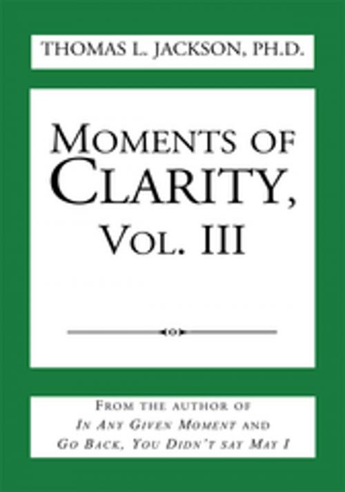 Cover of the book Moments of Clarity, Vol. Iii by Thomas L. Jackson, Xlibris US