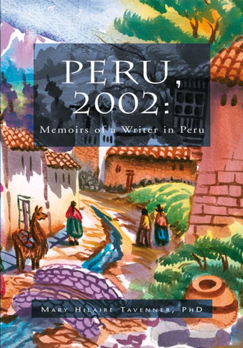 Cover of the book Peru, 2002: Memoirs of a Writer in Peru by Mary Hilaire Tavenner PhD, Xlibris US