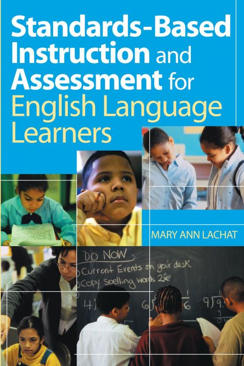 Cover of the book Standards-Based Instruction and Assessment for English Language Learners by Dr. Mary Ann Lachat, SAGE Publications