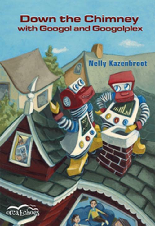 Cover of the book Down the Chimney with Googol and Googolplex by Nelly Kazenbroot, Orca Book Publishers
