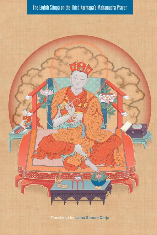 Cover of the book The Eighth Situpa on the Third Karmapa's Mahamudra Prayer by , Shambhala