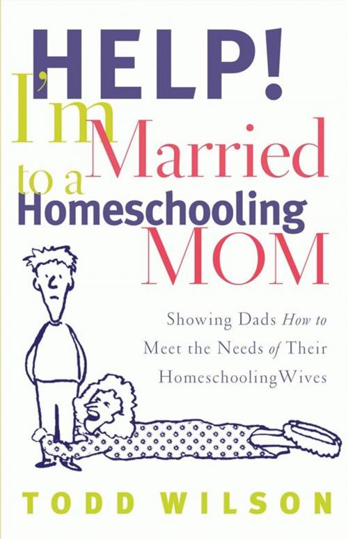 Cover of the book Help! I'm Married to a Homeschooling Mom by Todd E. Wilson, Moody Publishers