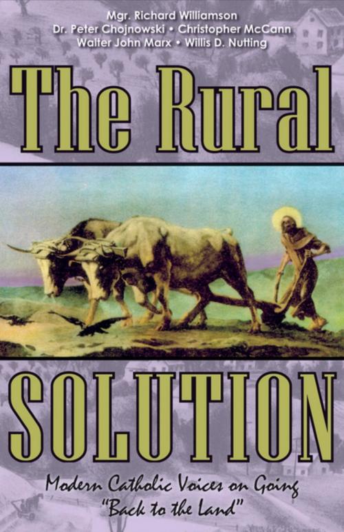 Cover of the book The Rural Solution by Mgr. Richard Williamson, Dr. Peter Chojnowski, Christopher McCann, IHS Press